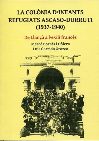 COLÒNIA D’INFANTS REFUGIATS ASCASO-DURRUTI (1937-1940), LA | 9788487218330 | BORRÀS I DÒLERA, MERCÈ/GARRIDO OROZCO, LUIS | Llibreria Online de Banyoles | Comprar llibres en català i castellà online