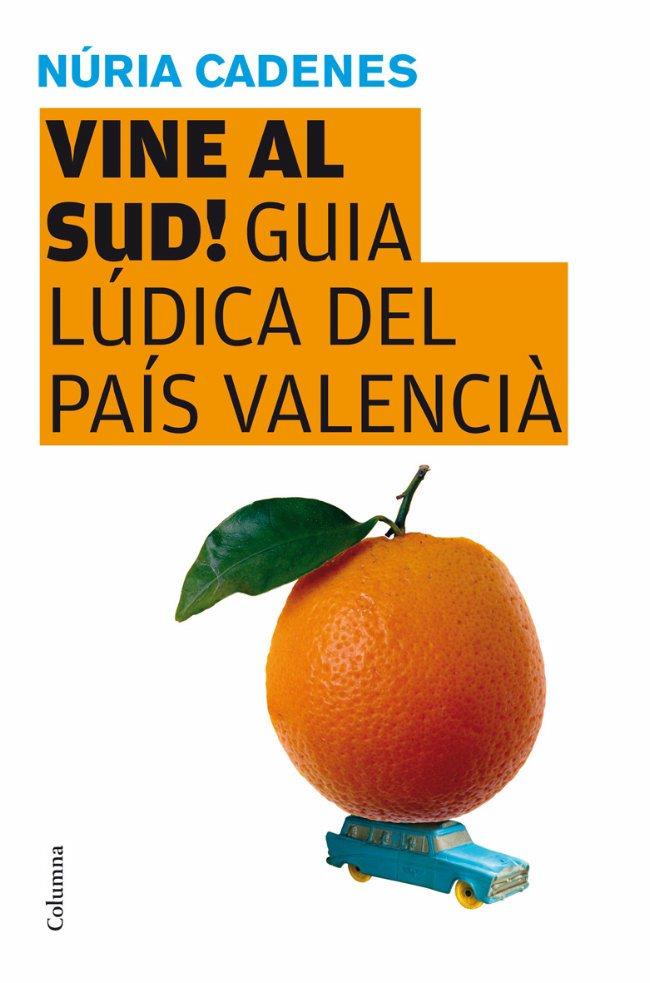 VINE AL SUD. GUIA LUDICA P.VALENCIA | 9788466409346 | CADENES, NURIA | Llibreria Online de Banyoles | Comprar llibres en català i castellà online