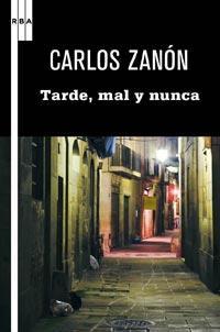 TARDE, MAL Y NUNCA | 9788498678949 | ZANÓN, CARLOS | Llibreria L'Altell - Llibreria Online de Banyoles | Comprar llibres en català i castellà online - Llibreria de Girona