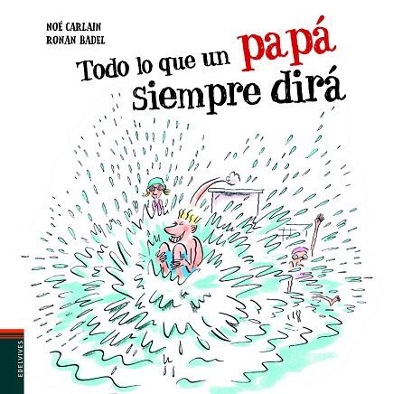 TODO LO QUE UN PAPÁ SIEMPRE DIRÁ | 9788414020524 | CARLAIN, NOÉ | Llibreria Online de Banyoles | Comprar llibres en català i castellà online