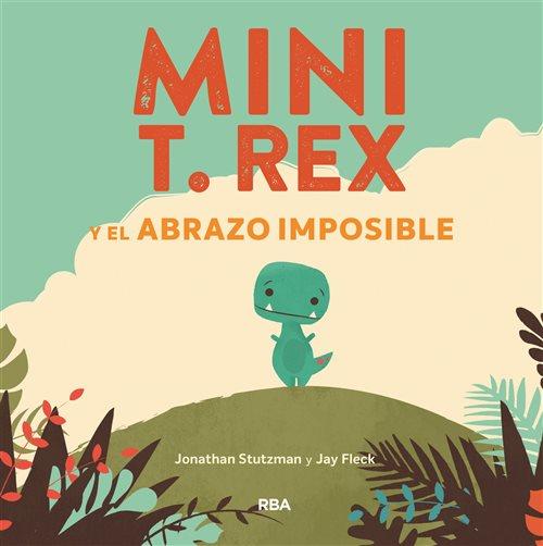 MINI T. REX Y EL ABRAZO IMPOSIBLE | 9788427218864 | STUTZMAN, JONATHAN | Llibreria Online de Banyoles | Comprar llibres en català i castellà online