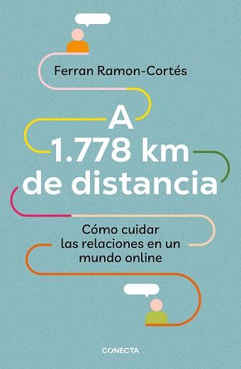 A 1.778 KM DE DISTANCIA. CÓMO CUIDAR LAS RELACIONES EN UN MUNDO ONLINE | 9788417992576 | RAMON-CORTÉS, FERRAN | Llibreria Online de Banyoles | Comprar llibres en català i castellà online