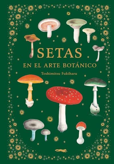 SETAS EN EL ARTE BOTÁNICO | 9788412570403 | FUKIHARU, TOSHIMITSU | Llibreria Online de Banyoles | Comprar llibres en català i castellà online