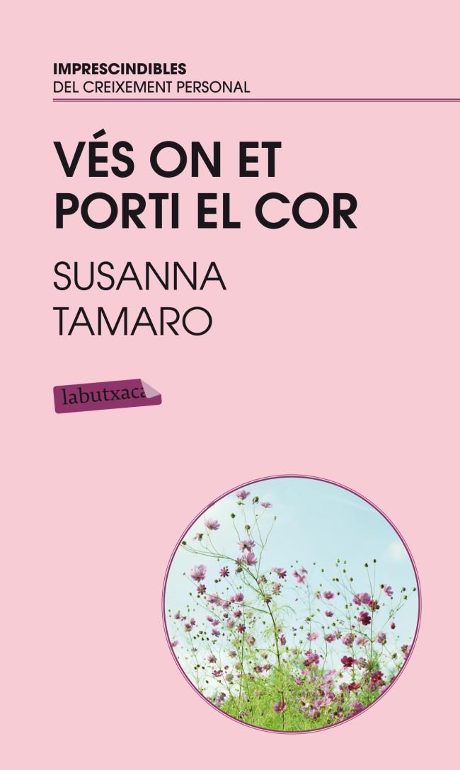 VES ON ET PORTI EL COR LABUTXACA | 9788496863767 | TAMARO, SUSANNA | Llibreria Online de Banyoles | Comprar llibres en català i castellà online