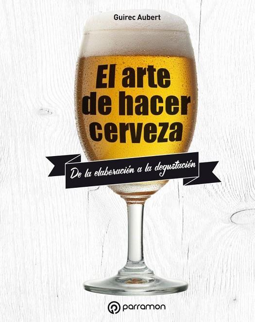 ARTE DE HACER CERVEZA, EL | 9788434211827 | AUBERT, GUIREC | Llibreria Online de Banyoles | Comprar llibres en català i castellà online