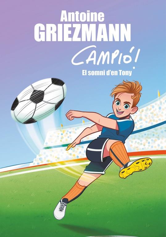 EL SOMNI D'EN TONY (CAMPIÓ! 1) | 9788416712823 | ANTOINE GRIEZMANN | Llibreria Online de Banyoles | Comprar llibres en català i castellà online