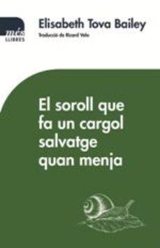 EL SOROLL QUE FA UN CARGOL SALVATGE QUAN MENJA | 9788417353155 | TOBA BAILEY, ELISABETH | Llibreria Online de Banyoles | Comprar llibres en català i castellà online