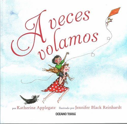 A VECES VOLAMOS | 9786075276540 | KATHERINE APPLEGATE / JENNIOFER BLACK REINHARDT | Llibreria Online de Banyoles | Comprar llibres en català i castellà online