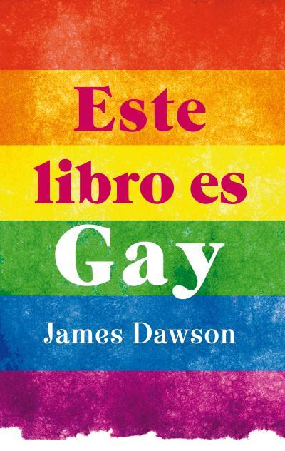 ESTE LIBRO ES GAY | 9788496886407 | DAWSON, JAMES | Llibreria Online de Banyoles | Comprar llibres en català i castellà online