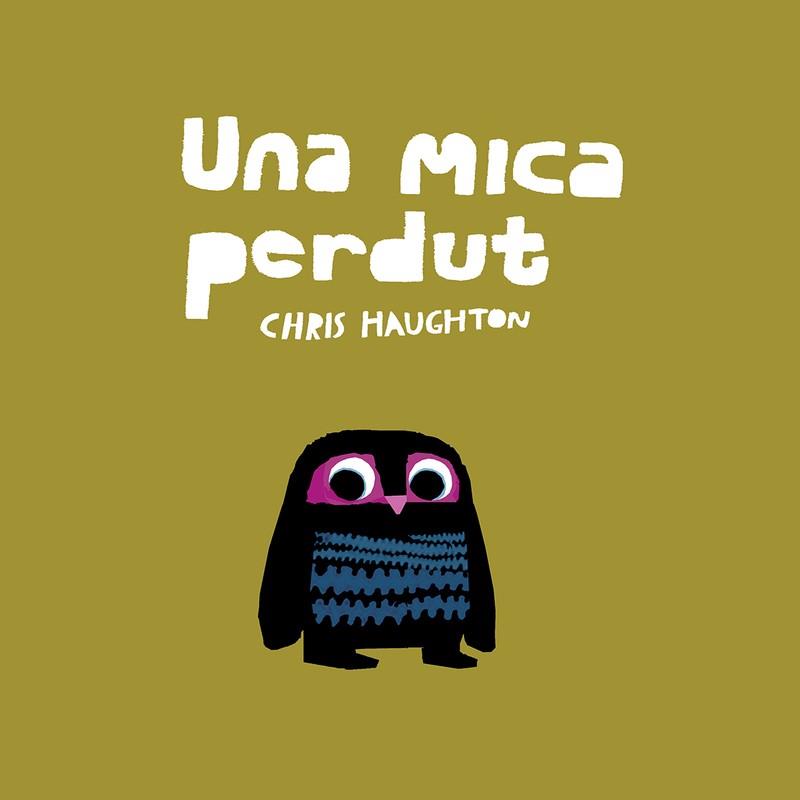 UNA MICA PERDUT (BB) | 9788417673147 | HAUGHTON, CHRIS | Llibreria Online de Banyoles | Comprar llibres en català i castellà online