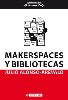 MAKERSPACES Y BIBLIOTECAS | 9788491803850 | ALONSO ARÉVALO, JULIO | Llibreria Online de Banyoles | Comprar llibres en català i castellà online