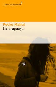 URUGUAYA, LA | 9788416213993 | ERNESTO MAIRAL, PEDRO | Llibreria Online de Banyoles | Comprar llibres en català i castellà online