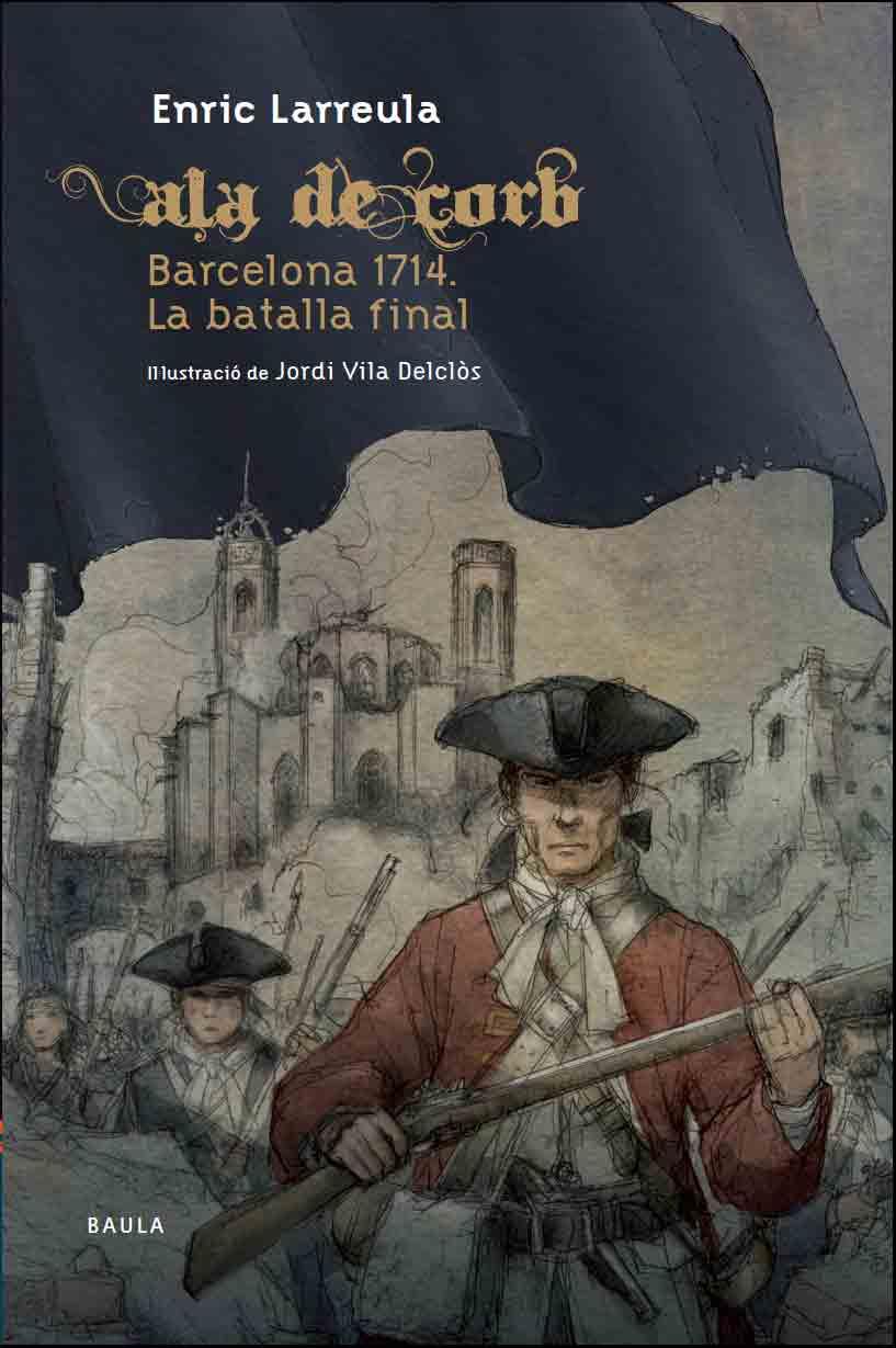 ALA DE CORB BARCELONA 1714. LA BATALLA FINAL | 9788447927364 | LARREULA I VIDAL, ENRIC | Llibreria Online de Banyoles | Comprar llibres en català i castellà online