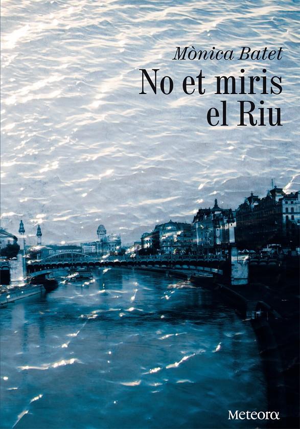 NO ET MIRIS EL RIU | 9788492874651 | BATET BOADA, MÒNICA | Llibreria Online de Banyoles | Comprar llibres en català i castellà online