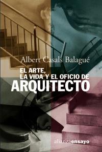 ARTE, LA VIDA Y EL OFICIO DE ARQUITECTO, EL | 9788420667812 | CASALS BALAGUÉ, ALBERT | Llibreria Online de Banyoles | Comprar llibres en català i castellà online