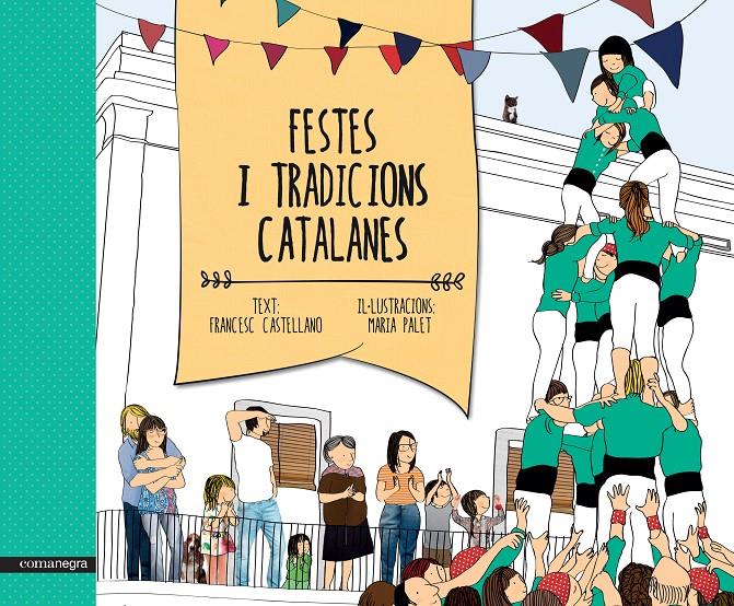 FESTES I TRADICIONS CATALANES | 9788416033461 | CASTELLANO, FRANCESC/PALET, MARIA | Llibreria Online de Banyoles | Comprar llibres en català i castellà online