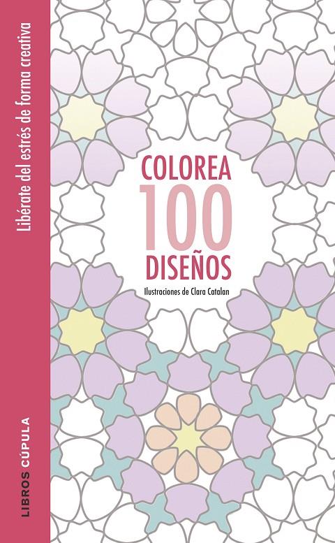 COLOREA 100 DISEÑOS | 9788448022037 | CLARA CATALAN | Llibreria Online de Banyoles | Comprar llibres en català i castellà online