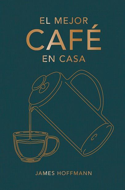 EL MEJOR CAFÉ EN CASA | 9788419043184 | HOFFMANN, JAMES | Llibreria Online de Banyoles | Comprar llibres en català i castellà online
