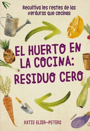 HUERTO EN LA COCINA: RESIDUO CERO, EL | 9788412026986 | ELZER-PETERS, KATIE | Llibreria Online de Banyoles | Comprar llibres en català i castellà online