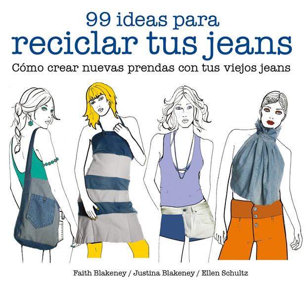 99 IDEAS PARA RECICLAR TUS JEANS | 9788425229046 | BLAKENEY, FAITH/BLAKENEY, JUSTINA/SCHULTZ, ELLEN | Llibreria Online de Banyoles | Comprar llibres en català i castellà online