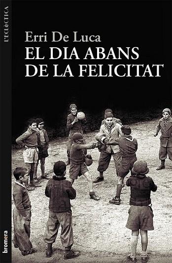 DIA ABANS DE LA FELICITAT, EL | 9788498249040 | DE LUCA, ERRI | Llibreria Online de Banyoles | Comprar llibres en català i castellà online
