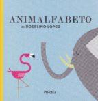 ANIMALFABETO | 9788416434992 | LOPEZ ROSALINO | Llibreria Online de Banyoles | Comprar llibres en català i castellà online