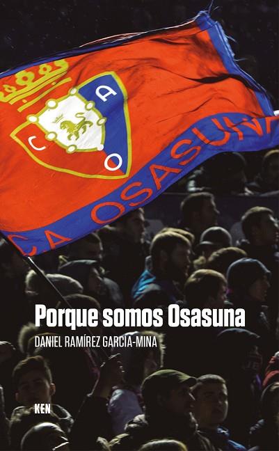 PORQUE SOMOS OSASUNA... | 9788494798481 | RAMIREZ GARCIA-MINA, DANIEL | Llibreria L'Altell - Llibreria Online de Banyoles | Comprar llibres en català i castellà online - Llibreria de Girona