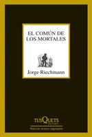 COMÚN DE LOS MORTALES, EL | 9788483833650 | RIECHMANN, JORGE | Llibreria L'Altell - Llibreria Online de Banyoles | Comprar llibres en català i castellà online - Llibreria de Girona