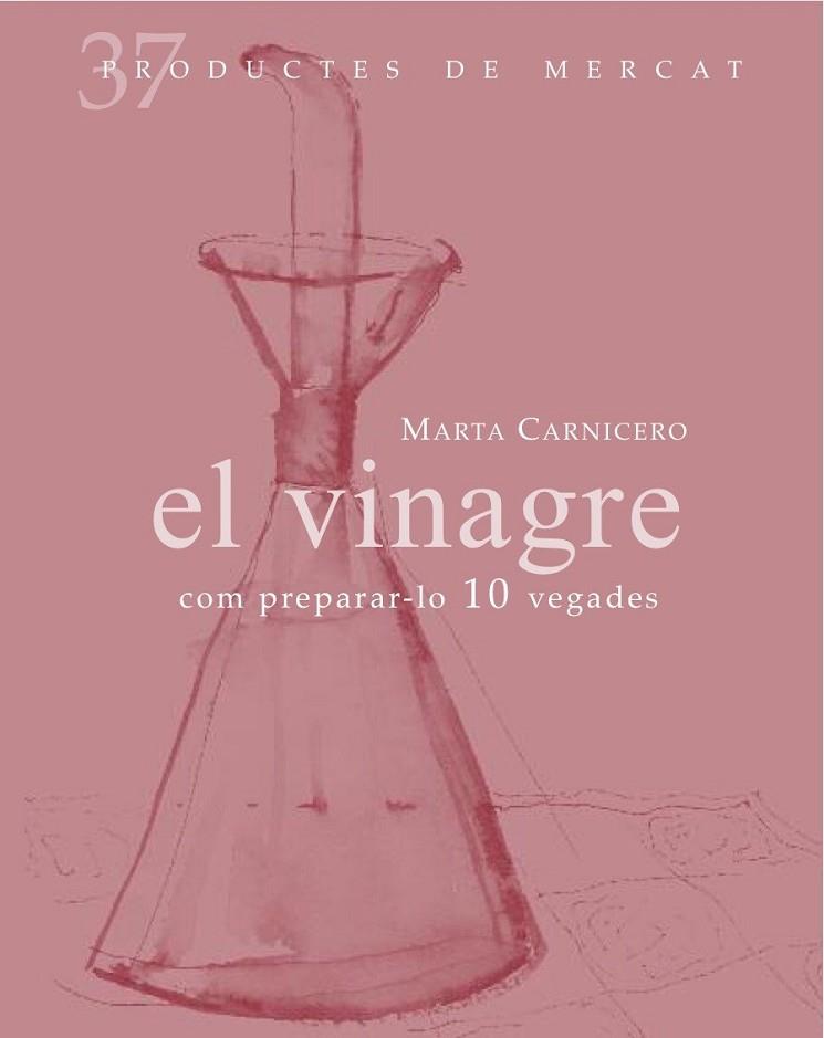 VINAGRE: COM PREPARAR-LO 10 VEGADES, EL | 9788492607846 | CARNICERO, MARTA | Llibreria Online de Banyoles | Comprar llibres en català i castellà online