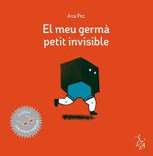 MEU GERMÀ PETIT INVISIBLE, EL | 9788494417290 | ANA PEZ | Llibreria Online de Banyoles | Comprar llibres en català i castellà online