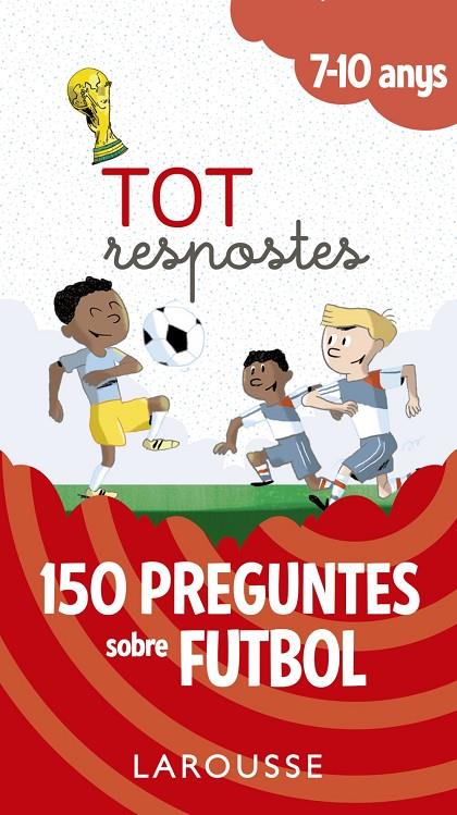 TOT RESPOSTES.150 PREGUNTES SOBRE FUTBOL | 9788417273811 | LAROUSSE EDITORIAL | Llibreria Online de Banyoles | Comprar llibres en català i castellà online