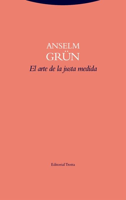 ARTE DE LA JUSTA MEDIDA, EL | 9788498796643 | GRÜN, ANSELM | Llibreria Online de Banyoles | Comprar llibres en català i castellà online