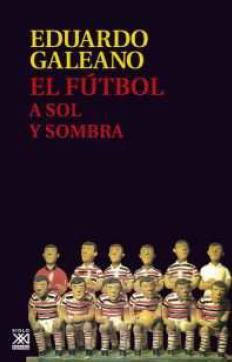 EL FÚTBOL A SOL Y SOMBRA | 9788432317729 | GALEANO, EDUARDO H. | Llibreria Online de Banyoles | Comprar llibres en català i castellà online