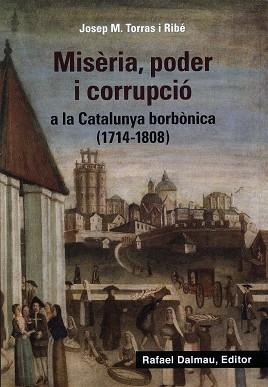 MISÈRIA, PODER I CORRUPCIÓ A LA CATALUNYA BORBÒNICA (1714-1808) | 9788423208647 | TORRAS I RIBÉ, JOSEP M. | Llibreria Online de Banyoles | Comprar llibres en català i castellà online