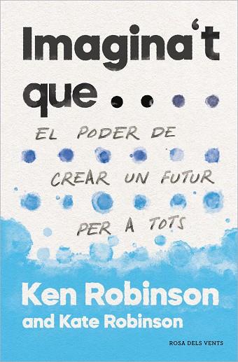 IMAGINA'T QUE... | 9788417627478 | ROBINSON, SIR KEN/ROBINSON, KATE | Llibreria Online de Banyoles | Comprar llibres en català i castellà online