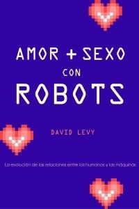 AMOR Y SEXO CON ROBOTS | 9788449321627 | LEVY, DAVID | Llibreria Online de Banyoles | Comprar llibres en català i castellà online