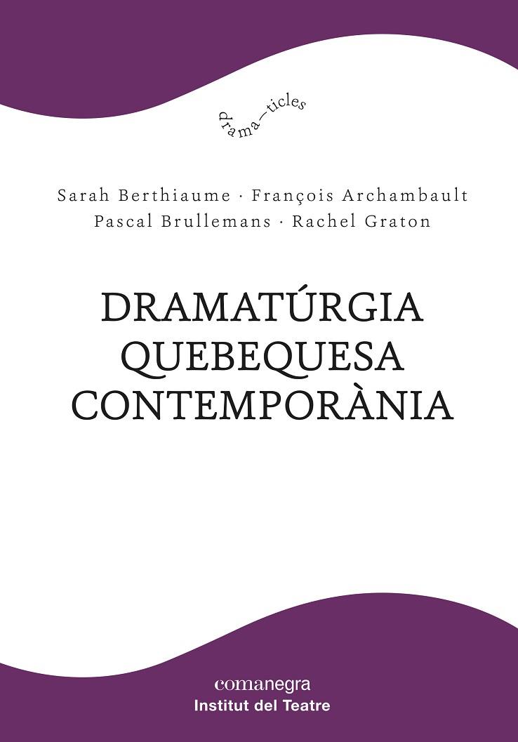 DRAMATÚRGIA QUEBEQUESA CONTEMPORÀNIA | 9788418022685 | BERTHIAUME, SARAH/ARCHAMBAULT, FRANÇOIS/BRULLEMANS, PASCAL/GRATON, RACHEL | Llibreria Online de Banyoles | Comprar llibres en català i castellà online