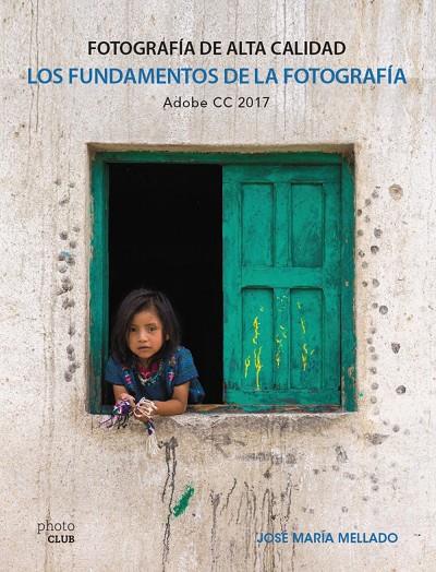 FUNDAMENTOS DE LA FOTOGRAFÍA. FOTOGRAFÍA DE ALTA CALIDAD, LOS | 9788441538702 | MELLADO, JOSÉ MARÍA | Llibreria Online de Banyoles | Comprar llibres en català i castellà online