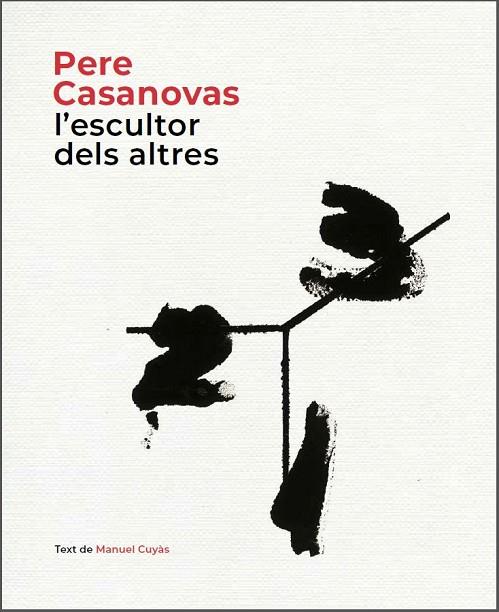 PERE CASANOVAS, L'ESCULTOR DELS ALTRES | 9788441232686 | CUYÀS, MANUEL | Llibreria Online de Banyoles | Comprar llibres en català i castellà online