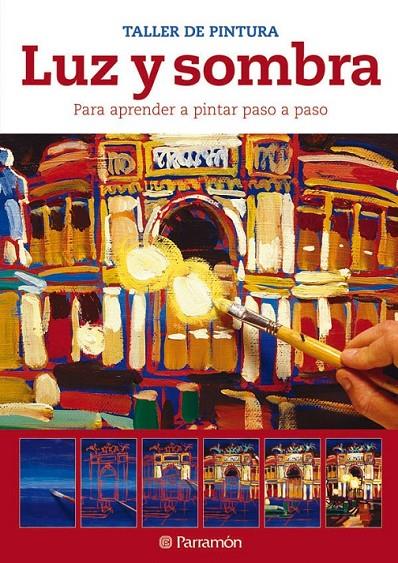 LUZ Y SOMBRA, PARA APRENDER A PINTAR PASO A PASO | 9788434237612 | EQUIPO PARRAMON | Llibreria Online de Banyoles | Comprar llibres en català i castellà online