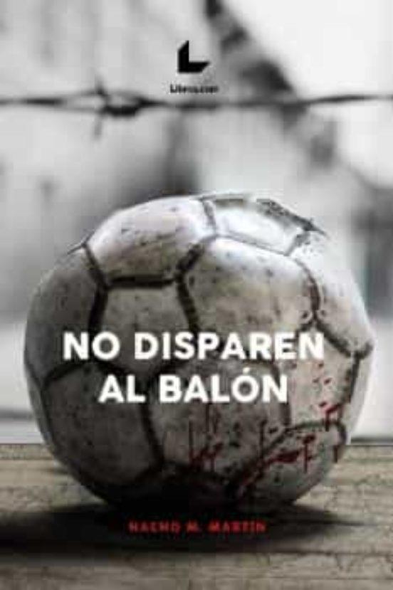 NO DISPAREN AL BALÓN | 9788418527975 | M. MARTÍN, NACHO | Llibreria Online de Banyoles | Comprar llibres en català i castellà online
