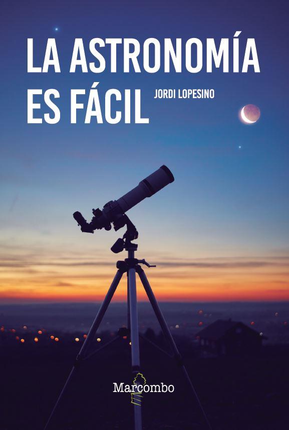 LA ASTRONOMÍA ES FÁCIL | 9788426737120 | LOPESINO CORRAL, JORDI | Llibreria Online de Banyoles | Comprar llibres en català i castellà online