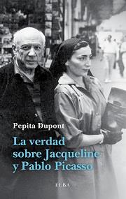 VERDAD SOBRE JACQUELINE Y PABLO PICASSO, LA | 9788494226601 | DUPONT, PEPITA | Llibreria Online de Banyoles | Comprar llibres en català i castellà online