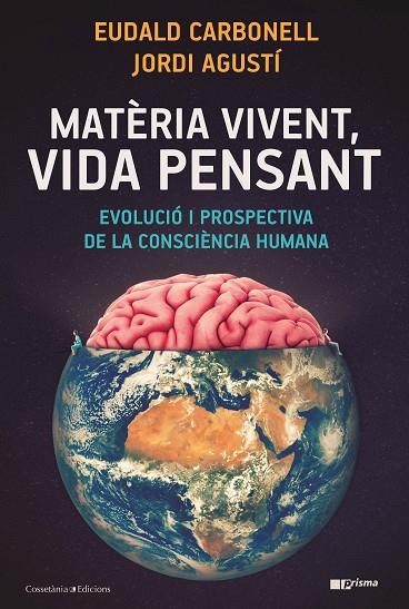MATÈRIA VIVENT, VIDA PENSANT | 9788490349724 | CARBONELL I ROURA, EUDALD/AGUSTÍ BALLESTER, JORDI | Llibreria Online de Banyoles | Comprar llibres en català i castellà online