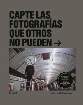 CAPTE LAS FOTOGRAFÍAS QUE OTROS NO PUEDEN | 9788418075612 | FREEMAN, MICHAEL | Llibreria Online de Banyoles | Comprar llibres en català i castellà online