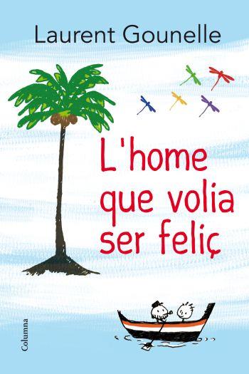 HOME QUE VOLIA SER FELIÇ, L' | 9788466414272 | GOUNELLE, LAURENT | Llibreria Online de Banyoles | Comprar llibres en català i castellà online