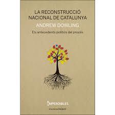 LA RECONSTRUCCIO NACIONAL DE CATALUNYA | 9788494733314 | ANDREW DOWLING | Llibreria Online de Banyoles | Comprar llibres en català i castellà online
