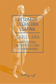 RESUM DE LITERATURA LLATINA : ANTOLOGIA DE TEXTOS A CURA D'EUSEBI AYENSA | 9788494299438 | RIBA, CARLES (1893-1959) | Llibreria Online de Banyoles | Comprar llibres en català i castellà online