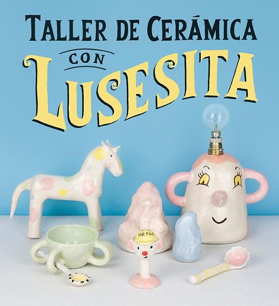 TALLER DE CERÁMICA CON LUSESITA | 9788425231803 | (LAURA LASHERAS), LUSESITA | Llibreria Online de Banyoles | Comprar llibres en català i castellà online
