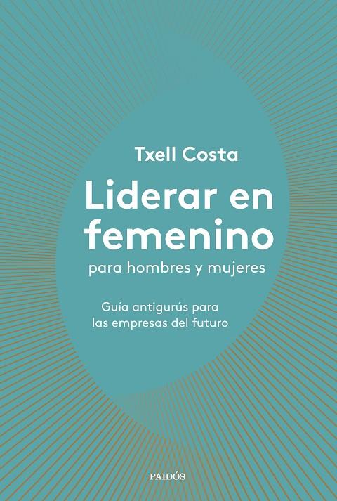 LIDERAR EN FEMENINO PARA HOMBRES Y MUJERES | 9788449335600 | COSTA, TXELL | Llibreria Online de Banyoles | Comprar llibres en català i castellà online